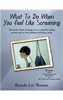 What to Do When You Feel Like Screaming