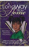 A Long Way from Home: When Life Comes Full Circle, You Will Realize All You Ever Needed, You Already Had, You Just Refused to Listen