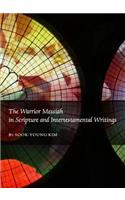 Warrior Messiah in Scripture and Intertestamental Writings