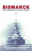 Bismarck: The Story Behind the Destruction of the Pride of Hitler’s Navy