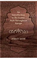 Introduction to the Gothic Style Throughout Europe