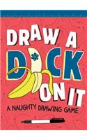 Draw a D*ck on It: A Naughty Drawing Game