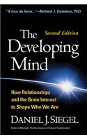 The Developing Mind, Second Edition: How Relationships and the Brain Interact to Shape Who We Are