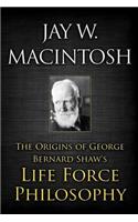 Origins of George Bernard Shaw's Life Force Philosophy