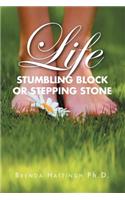 Life - Stumbling Block or Stepping Stone