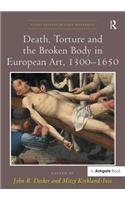 Death, Torture and the Broken Body in European Art, 1300-1650