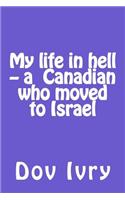 My life in hell -- a Canadian who moved to Israel