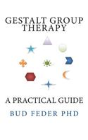 Gestalt Group Therapy: A Practical Guide: Second Edition