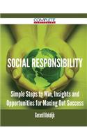 Social Responsibility - Simple Steps to Win, Insights and Opportunities for Maxing Out Success