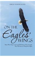 On the Eagles' Wings: Those Who Hope in the Lord Will Renew Their Strength. They Will Soar on Wings like Eagles.