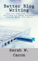 Better Blog Writing: How to Improve Your Writing to Keep Readers Coming Back for More