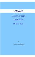 Jesus a Servant with the Power to Save You