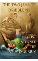 The Two Jays of Dribblepit: Book 3. No Bone Unturned at the Knowingonium: The Two Jays of Dribblepit: Book 3. No Bone Unturned at the Knowingonium(3 The Two Jays of Dribblepit)