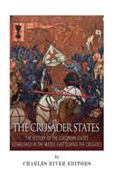 Crusader States: The History of the European States Established in the Middle East during the Crusades