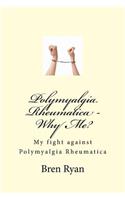 Polymyalgia Rheumatica - Why Me?