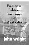 Prodigious Political Ponderings and Prognostications