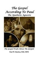 Gospel According to Paul The Apathetic Agnostic