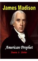 James Madison American Prophet