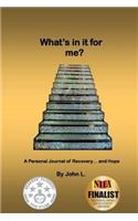 What's in it for me?: A Personal Journal of Recovery... and Hope