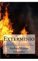 Exterminio: Superpoblacion un problema real. Exterminio una posibilidad inquietante.