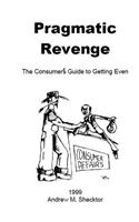 Pragmatic Revenge: The Consumer's Guide to Getting Even