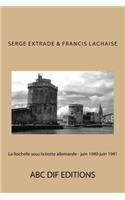 La Rochelle Sous La Botte Allemande - Juin 1940-Juin 1941