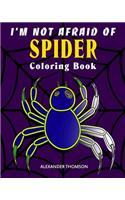 I'm Not Afraid Of SPIDER Coloring Book: animal coloring books