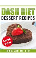 DASH Diet Cookbook: Dessert Recipes ***Large Print Edition***