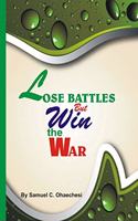 Lose battles but win the war
