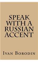 Speak with a Russian Accent