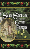 Seven Swabians, and Other German Folktales