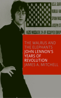 Walrus and the Elephants: John Lennon's Years of Revolution