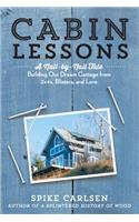 Cabin Lessons: A Nail-By-Nail Tale: Building Our Dream Cottage from 2x4s, Blisters, and Love