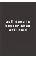 well done is better than well said