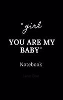 girl you are my baby notebook