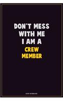 Don't Mess With Me, I Am A Crew Member: Career Motivational Quotes 6x9 120 Pages Blank Lined Notebook Journal