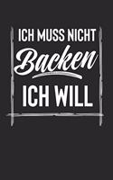 Ich Muss Nicht Backen Ich Will: Kalender Monatsplaner Familienplaner Planer Din A5 120 Seiten I Tagebuch I Bäcker I Zum Rezepte Aufschreiben I Bäckerei