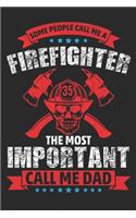 Some people call me a firefighter The most important call me dad