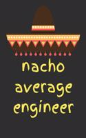 Nacho average engineer