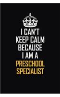 I Can't Keep Calm Because I Am A Preschool Specialist