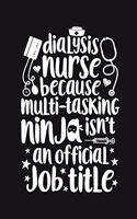 Dialysis Nurse Because Multi-tasking Ninja isn't an Official Job Title