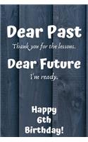 Dear Past Thank you for the lessons. Dear Future I'm ready. Happy 38th Birthday!: Dear Past 38th Birthday Card Quote Journal / Notebook / Diary / Greetings / Appreciation Gift (6 x 9 - 110 Blank Lined Pages)