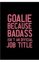 Goalie Because Badass Isn't An Official Job Title