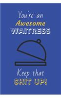 You're An Awesome Waitress Keep That Shit Up!