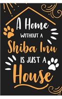 A Home Without A Shiba Inu Is Just A House