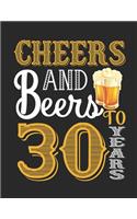 Cheers And Beers To 30 Years: Birthday Gift For 30 Year Old Woman, Notebook And Journal To Write In For 30 Year Old Boy Girl - 8.5 x 11 Unique Diary - 120 Blank Lined Pages - Hap