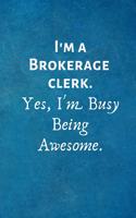 I'm a Brokerage clerk. Yes, I'm Busy Being Awesome