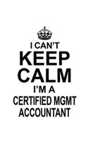 I Can't Keep Calm I'm A Certified Mgmt Accountant: New Certified Mgmt Accountant Notebook, Accounting/Bookkeeping Journal Gift, Diary, Doodle Gift or Notebook - 6 x 9 Compact Size, 109 Blank Lined Pa