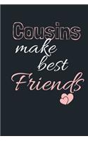 Cousins make the Best Friends: Funny Gift Notebook, Journal Gift, Diary, Doodle Gift or Notebook - 6 x 9 Compact Size- 80 Blank Lined Pages, Gift or Present