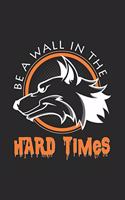 Be a wall in the hard times: 6x9 Wolf - lined - ruled paper - notebook - notes